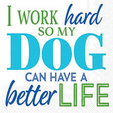Boston International - 3-Ply 5" Cocktail Napkins 20 Count - I Work Hard so my Dog can have a Better Life