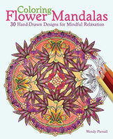 Coloring Flower Mandalas : 30 Hand-drawn Designs for Mindful Relaxation